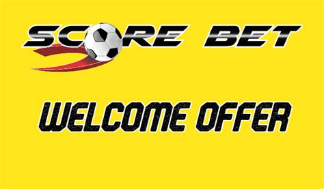 Scorebet Welcome Offer .